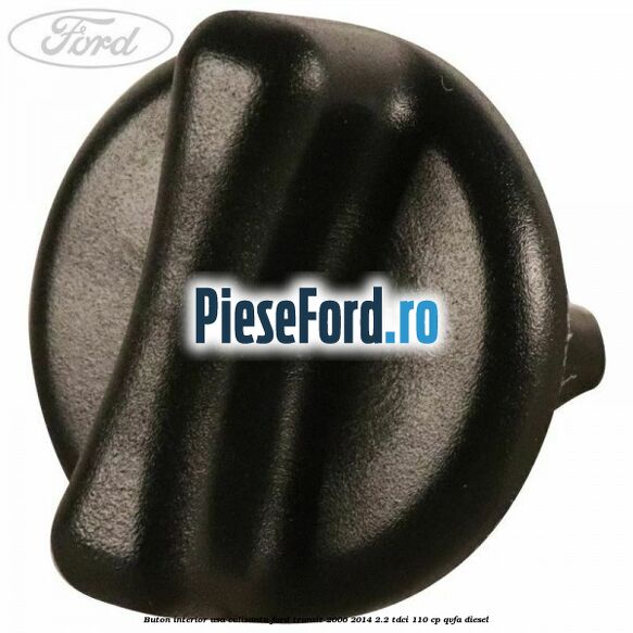 Buton interior usa culisanta Ford Transit 2006-2014 2.2 TDCi 110 cp QVFA diesel