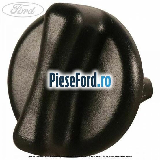 Buton interior usa culisanta Ford Transit 2006-2014 2.2 TDCi RWD 100 cp DRRA, DRRB, DRRC diesel