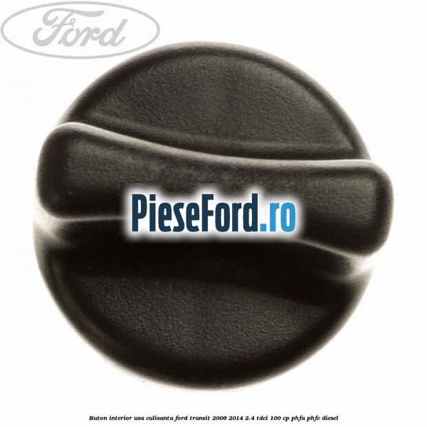 Buton interior usa culisanta Ford Transit 2006-2014 2.4 TDCi 100 cp PHFA, PHFC diesel