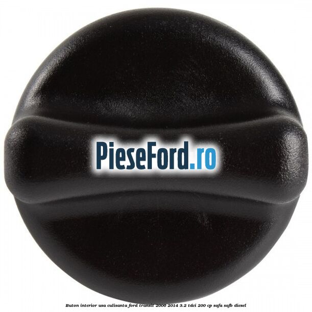 Buton interior usa culisanta Ford Transit 2006-2014 3.2 TDCi 200 cp SAFA, SAFB diesel
