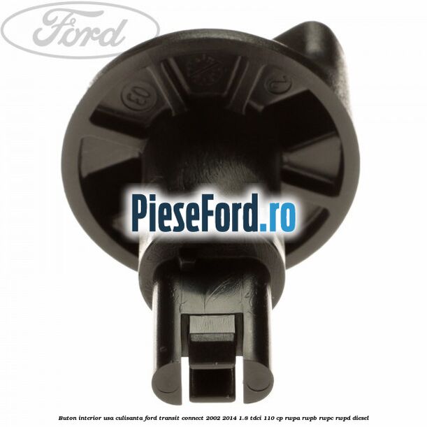Buton interior usa culisanta Ford Transit Connect 2002-2014 1.8 TDCi 110 cp RWPA, RWPB, RWPC, RWPD diesel