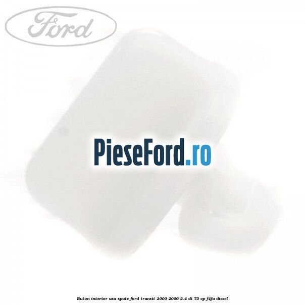 Buton interior usa spate Ford Transit 2000-2006 2.4 DI 75 cp F4FA diesel