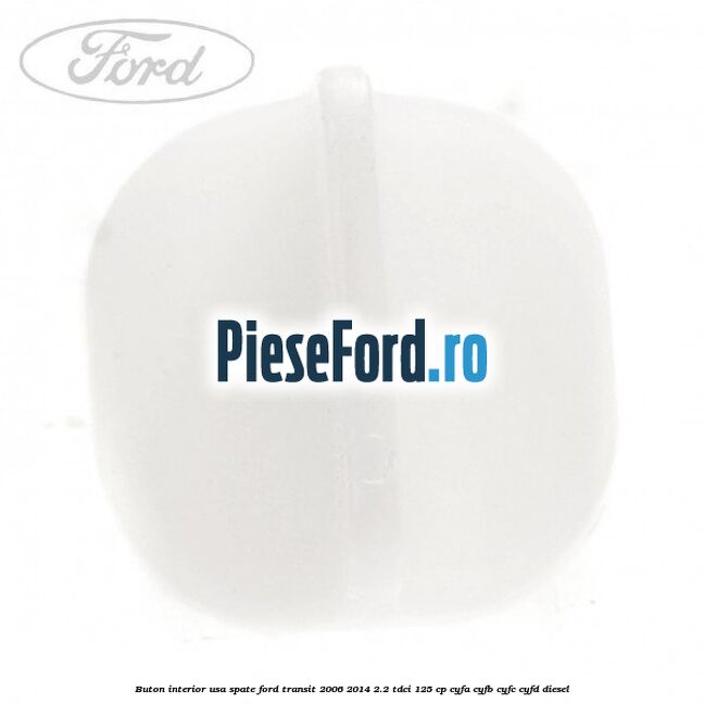 Buton interior usa spate Ford Transit 2006-2014 2.2 TDCi 125 cp CYFA, CYFB, CYFC, CYFD diesel