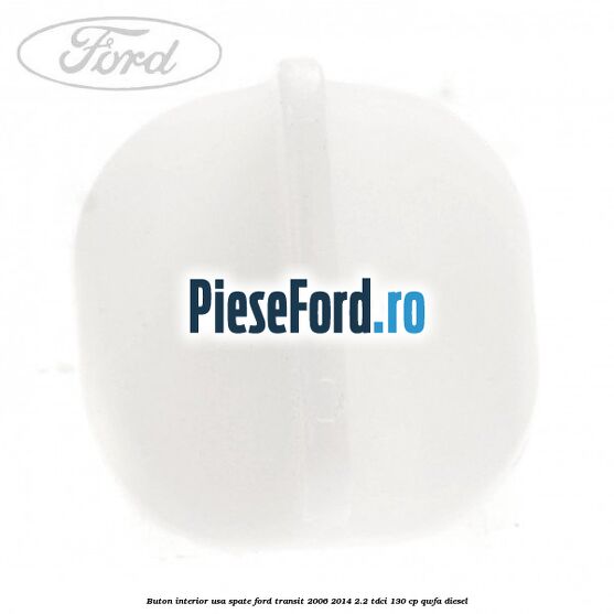 Buton interior usa spate Ford Transit 2006-2014 2.2 TDCi 130 cp QWFA diesel