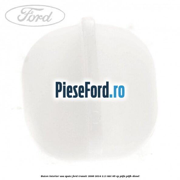 Buton interior usa spate Ford Transit 2006-2014 2.2 TDCi 85 cp P8FA, P8FB diesel