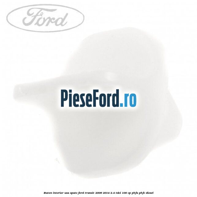 Buton interior usa spate Ford Transit 2006-2014 2.4 TDCi 100 cp