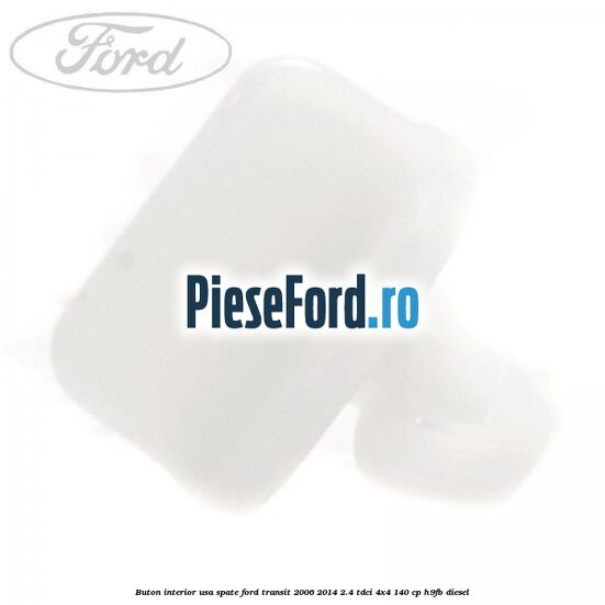 Buton interior usa spate Ford Transit 2006-2014 2.4 TDCi 4x4 140 cp H9FB diesel