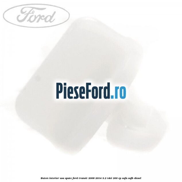 Buton interior usa spate Ford Transit 2006-2014 3.2 TDCi 200 cp SAFA, SAFB diesel