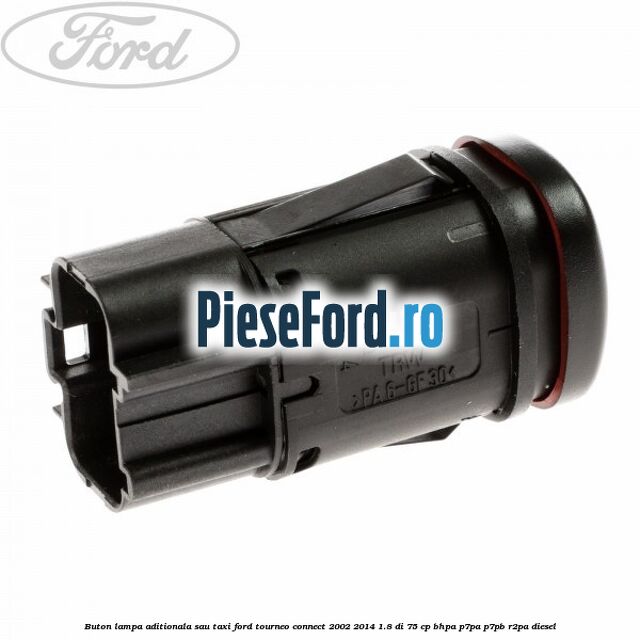 Buton lampa aditionala sau TAXI Ford Tourneo Connect 2002-2014 1.8 Di 75 cp Buton lampa aditionala sau TAXI Ford Tourneo Connect 2002-2014 1.8 Di 75 cp BHPA, P7PA, P7PB, R2PA diesel