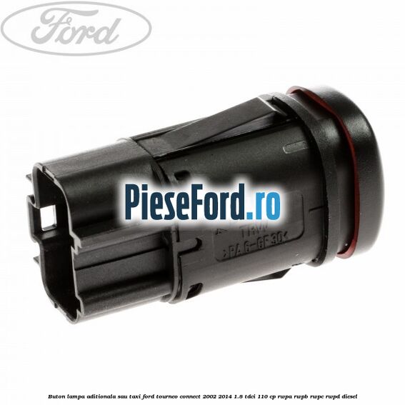 Buton lampa aditionala sau TAXI Ford Tourneo Connect 2002-2014 1.8 TDCi 110 cp Buton lampa aditionala sau TAXI Ford Tourneo Connect 2002-2014 1.8 TDCi 110 cp RWPA, RWPB, RWPC, RWPD diesel