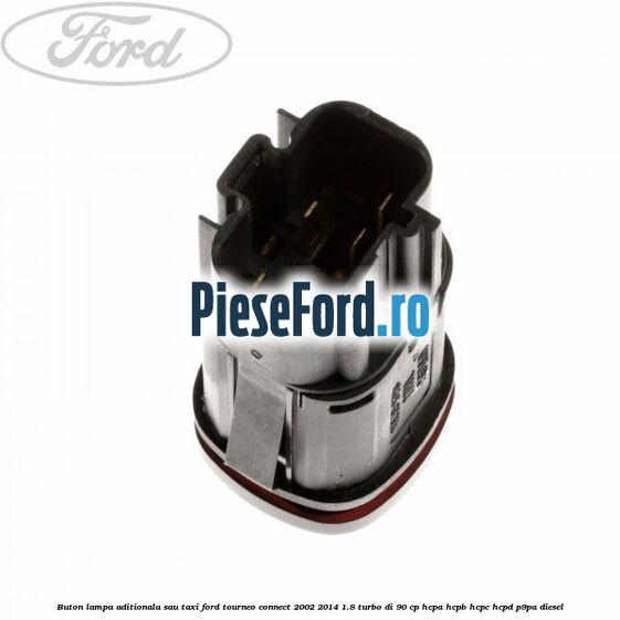 Buton lampa aditionala sau TAXI Ford Tourneo Connect 2002-2014 1.8 Turbo Di 90 cp HCPA, HCPB, HCPC, HCPD, P9PA diesel