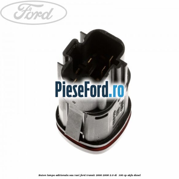 Buton lampa aditionala sau TAXI Ford Transit 2000-2006 2.0 DI  100 cp ABFA diesel