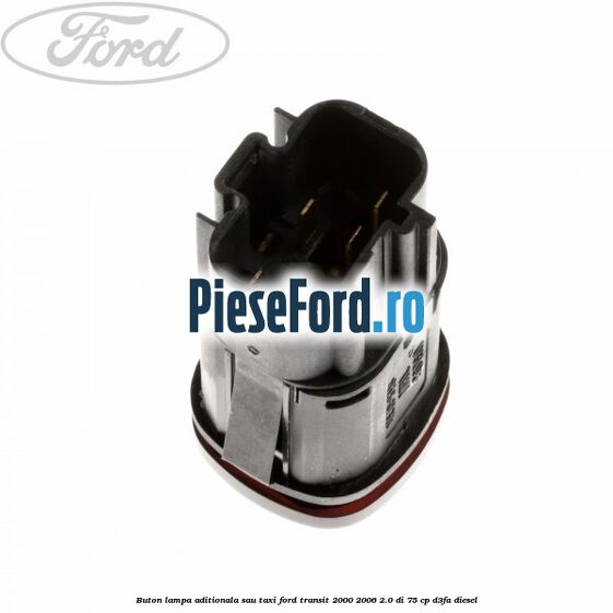 Buton lampa aditionala sau TAXI Ford Transit 2000-2006 2.0 DI 75 cp Buton lampa aditionala sau TAXI Ford Transit 2000-2006 2.0 DI 75 cp D3FA diesel