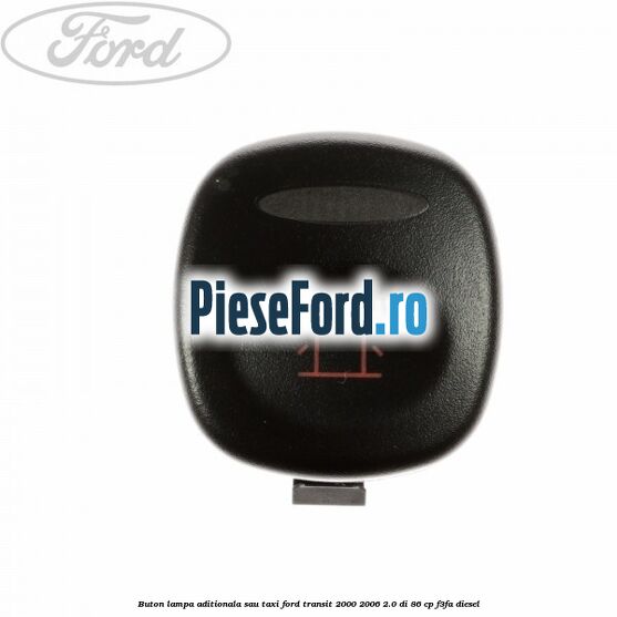 Buton lampa aditionala sau TAXI Ford Transit 2000-2006 2.0 DI 86 cp F3FA diesel