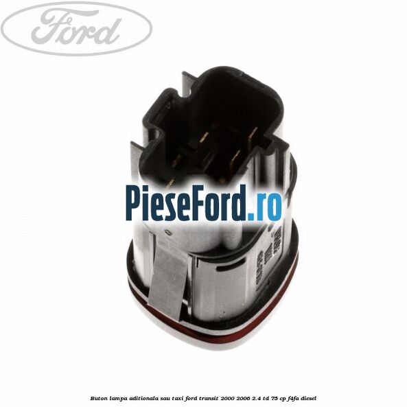 Buton lampa aditionala sau TAXI Ford Transit 2000-2006 2.4 TD 75 cp F4FA diesel