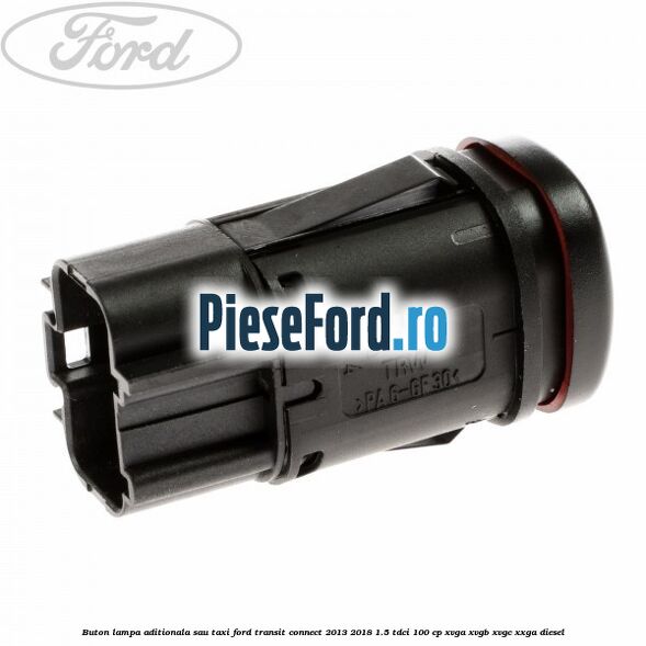 Buton lampa aditionala sau TAXI Ford Transit Connect 2013-2018 1.5 TDCi 100 cp XVGA, XVGB, XVGC, XXGA diesel