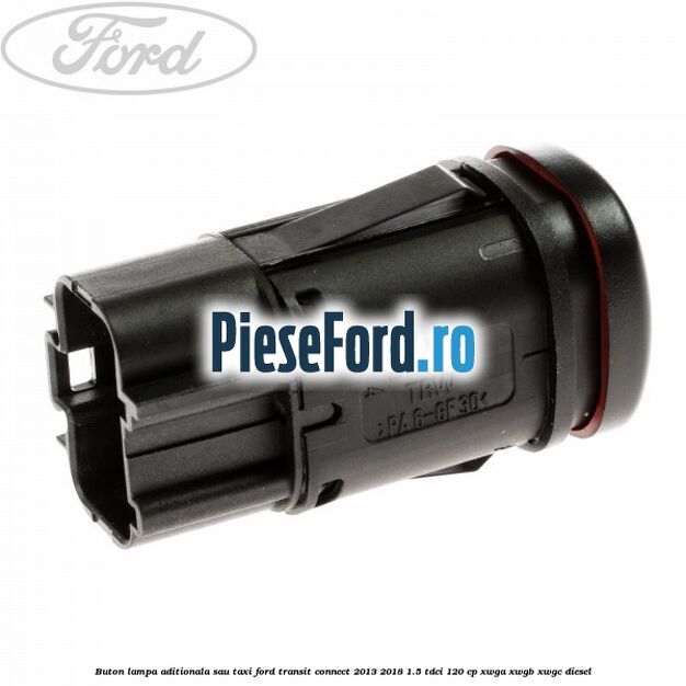 Buton lampa aditionala sau TAXI Ford Transit Connect 2013-2018 1.5 TDCi 120 cp Buton lampa aditionala sau TAXI Ford Transit Connect 2013-2018 1.5 TDCi 120 cp XWGA, XWGB, XWGC diesel