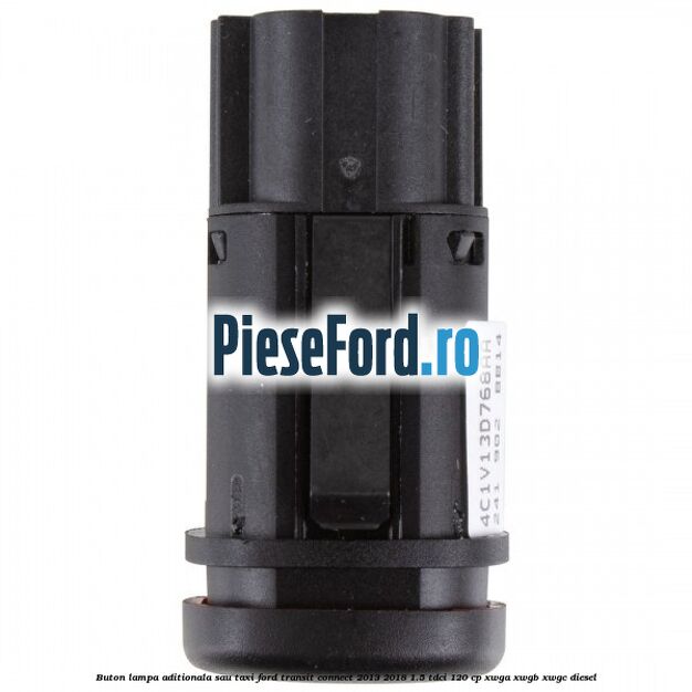 Buton lampa aditionala sau TAXI Ford Transit Connect 2013-2018 1.5 TDCi 120 cp Buton lampa aditionala sau TAXI Ford Transit Connect 2013-2018 1.5 TDCi 120 cp XWGA, XWGB, XWGC diesel