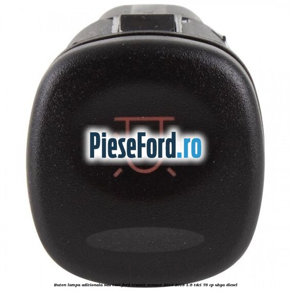 Buton lampa aditionala sau TAXI Ford Transit Connect 2013-2018 1.6 TDCi 75 cp UBGA diesel