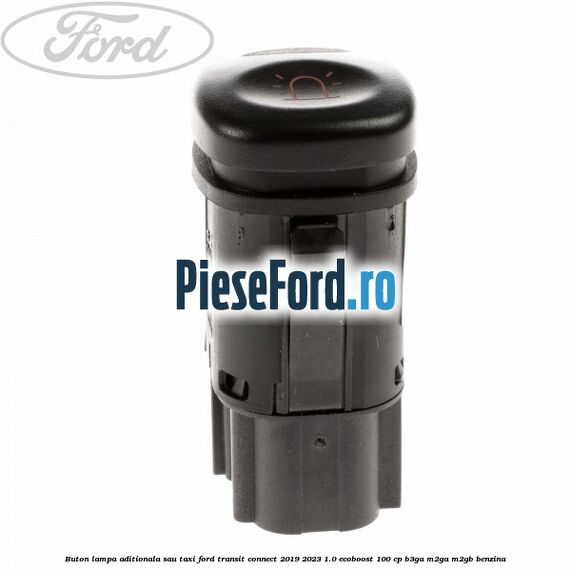 Buton lampa aditionala sau TAXI Ford Transit Connect 2019-2023 1.0 EcoBoost 100 cp B3GA, M2GA, M2GB benzina