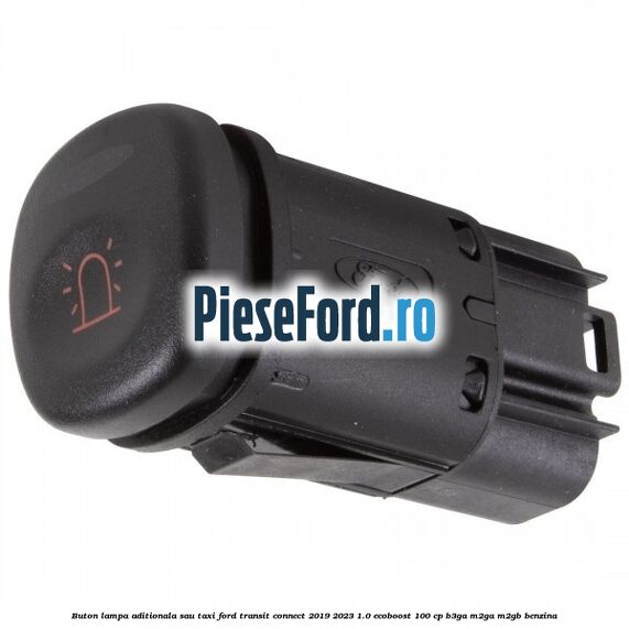 Buton lampa aditionala sau TAXI Ford Transit Connect 2019-2023 1.0 EcoBoost 100 cp B3GA, M2GA, M2GB benzina