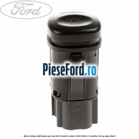 Buton lampa aditionala sau TAXI Ford Transit Connect 2019-2023 1.5 EcoBlue 120 cp ZTGA diesel