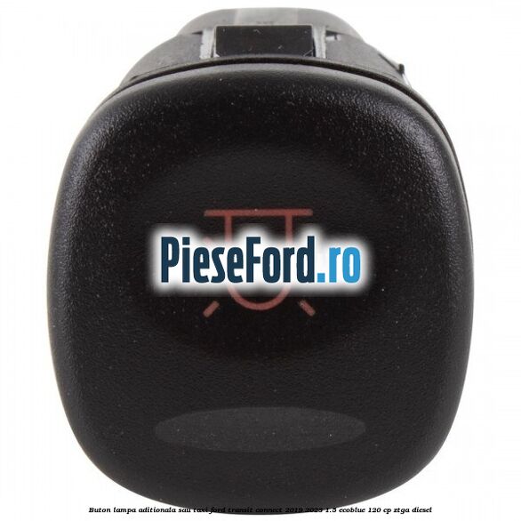 Buton lampa aditionala sau TAXI Ford Transit Connect 2019-2023 1.5 EcoBlue 120 cp ZTGA diesel