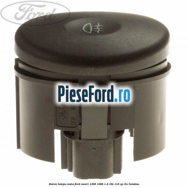 Buton lampa ceata Ford Escort 1995-1998 1.8 16V 115 cp RKC benzina