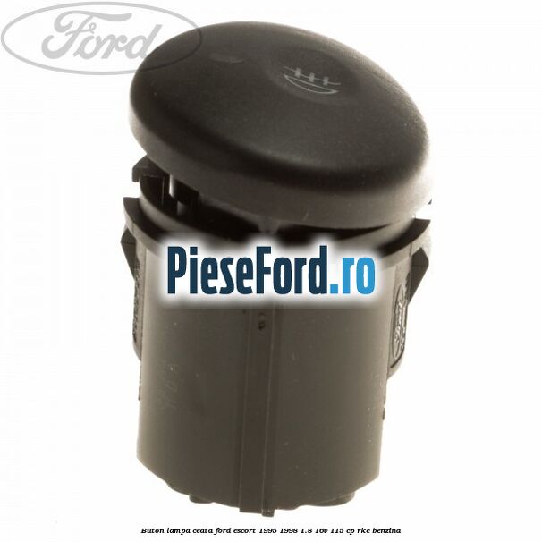Buton lampa ceata Ford Escort 1995-1998 1.8 16V 115 cp RKC benzina