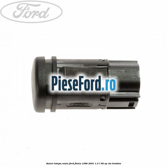 Buton lampa ceata Ford Fiesta 1996-2001 1.0 i 65 cp Buton lampa ceata Ford Fiesta 1996-2001 1.0 i 65 cp C4E benzina