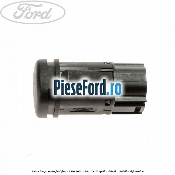 Buton lampa ceata Ford Fiesta 1996-2001 1.25 i 16V 75 cp DHA, DHB, DHC, DHD, DHE, DHF benzina