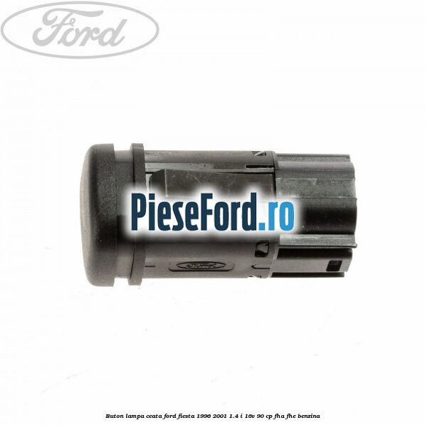 Buton lampa ceata Ford Fiesta 1996-2001 1.4 i 16V 90 cp Buton lampa ceata Ford Fiesta 1996-2001 1.4 i 16V 90 cp FHA, FHE benzina