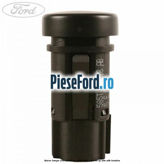 Buton lampa ceata Ford Ka 1996-2008 1.3 i 70 cp Buton lampa ceata Ford Ka 1996-2008 1.3 i 70 cp A9A, A9B benzina