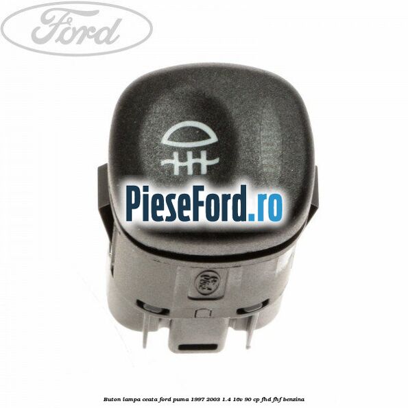 Buton lampa ceata Ford Puma 1997-2003 1.4 16V 90 cp FHD, FHF benzina