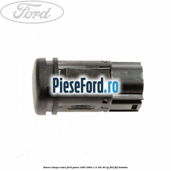 Buton lampa ceata Ford Puma 1997-2003 1.4 16V 90 cp FHD, FHF benzina