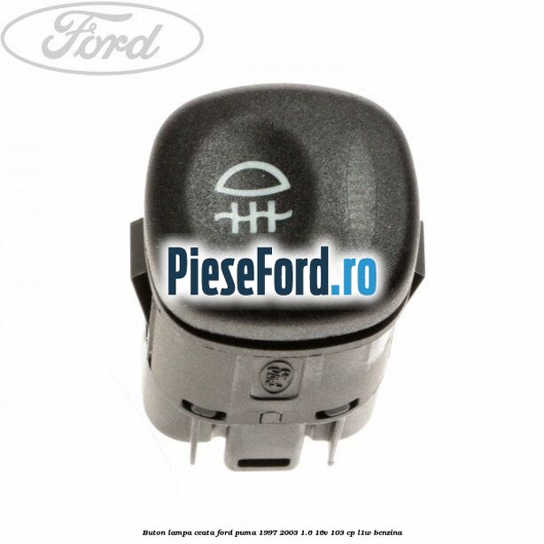 Buton lampa ceata Ford Puma 1997-2003 1.6 16V 103 cp L1W benzina