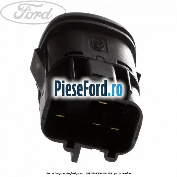 Buton lampa ceata Ford Puma 1997-2003 1.6 16V 103 cp Buton lampa ceata Ford Puma 1997-2003 1.6 16V 103 cp L1W benzina