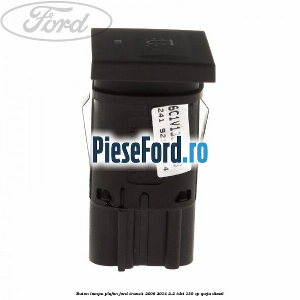 Buton lampa plafon Ford Transit 2006-2014 2.2 TDCi 130 cp QWFA diesel