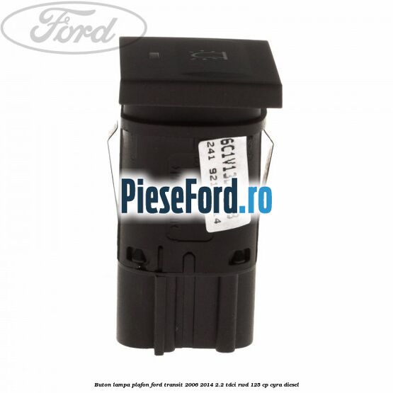 Buton lampa plafon Ford Transit 2006-2014 2.2 TDCi RWD 125 cp CYRA diesel
