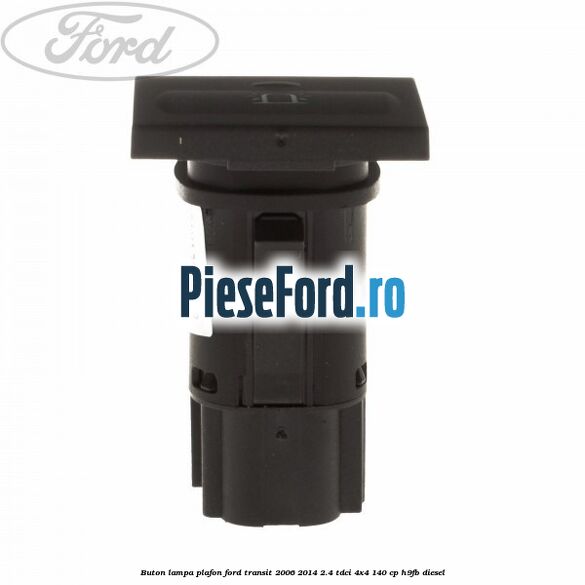 Buton lampa plafon Ford Transit 2006-2014 2.4 TDCi 4x4 140 cp H9FB diesel