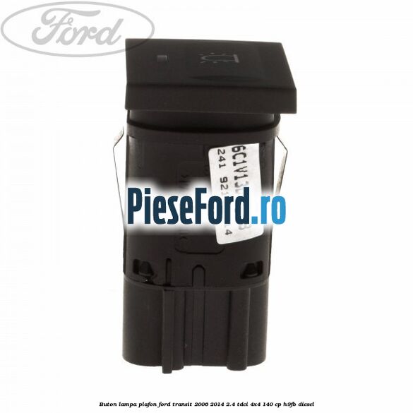 Buton lampa plafon Ford Transit 2006-2014 2.4 TDCi 4x4 140 cp H9FB diesel