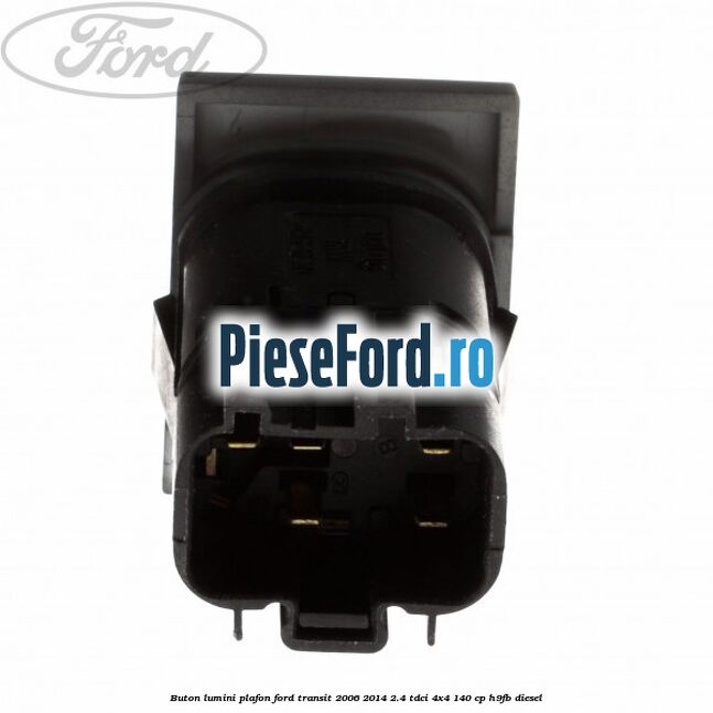 Buton lumini plafon Ford Transit 2006-2014 2.4 TDCi 4x4 140 cp Buton lumini plafon Ford Transit 2006-2014 2.4 TDCi 4x4 140 cp H9FB diesel