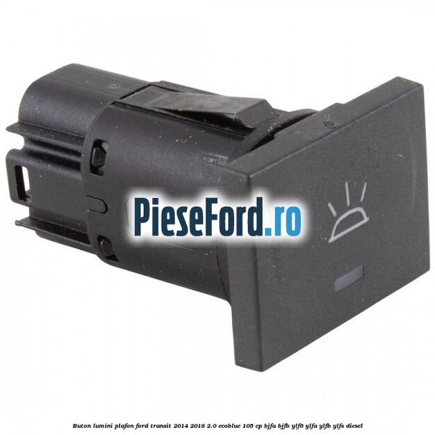 Buton lumini plafon Ford Transit 2014-2018 2.0 EcoBlue 105 cp Buton lumini plafon Ford Transit 2014-2018 2.0 EcoBlue 105 cp BJFA, BJFB, YLF6, YLFA, YLFB, YLFS diesel