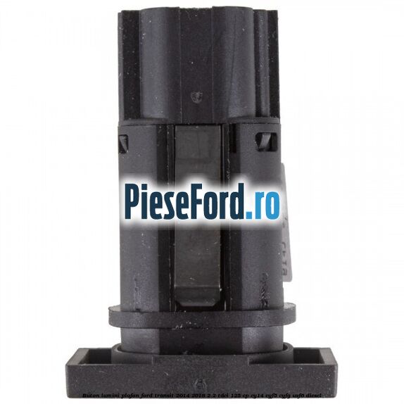 Buton lumini plafon Ford Transit 2014-2018 2.2 TDCi 125 cp CY14, CYF5, CYFG, USF6 diesel
