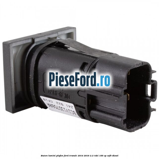 Buton lumini plafon Ford Transit 2014-2018 2.2 TDCi 155 cp CVF5 diesel