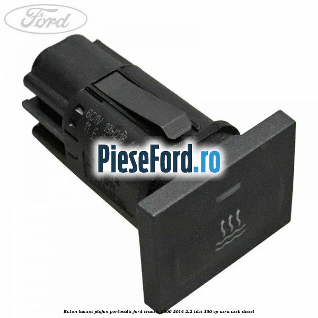 Buton lumini plafon portocalii Ford Transit 2006-2014 2.2 TDCi 136 cp USRA, USRB diesel