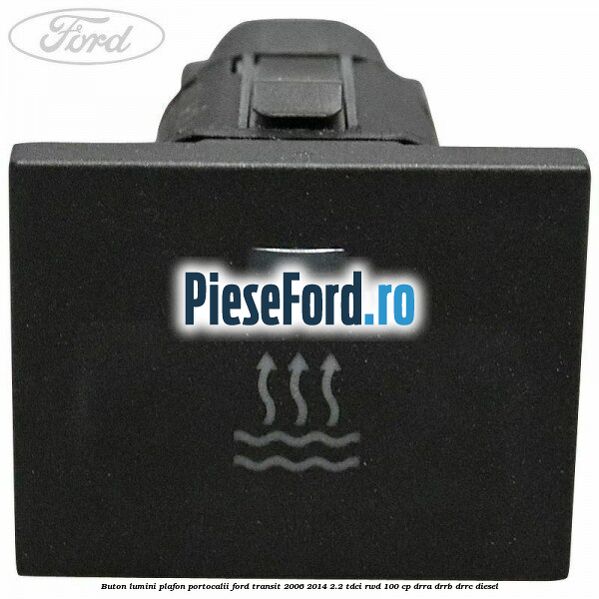 Buton lumini plafon portocalii Ford Transit 2006-2014 2.2 TDCi RWD 100 cp DRRA, DRRB, DRRC diesel