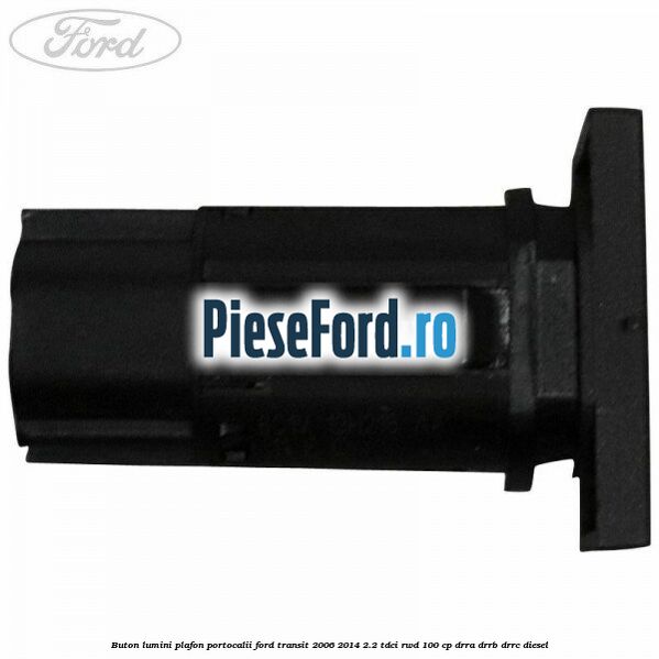 Buton lumini plafon portocalii Ford Transit 2006-2014 2.2 TDCi RWD 100 cp Buton lumini plafon portocalii Ford Transit 2006-2014 2.2 TDCi RWD 100 cp DRRA, DRRB, DRRC diesel