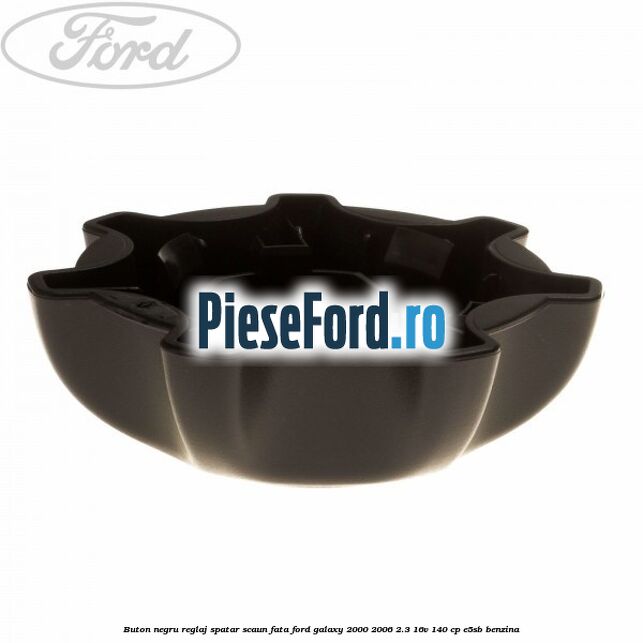 Buton negru reglaj spatar scaun fata Ford Galaxy 2000-2006 2.3 16V 140 cp E5SB benzina