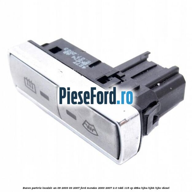 Buton parbriz incalzit an 06/2003-03/2007 Ford Mondeo 2000-2007 2.0 TDDI 115 cp D6BA, HJBA, HJBB, HJBC diesel